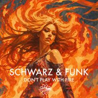 Schwarz & Funk - Don't Play with Fire