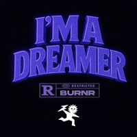 BURNR - I'm A Dreamer