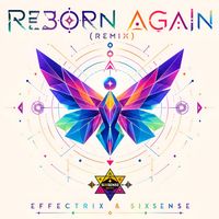 Effectrix, Sixsense - Reborn Again (Remix)