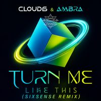 Cloud6, Ambra - Turn Me Like This (Sixsense Remix)