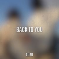 XOXO - Back To You