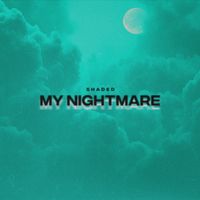 SHADED - My Nightmare