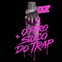 DZ - O Puro Suco do Trap