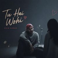 Asim Azhar - Tu Hai Wohi