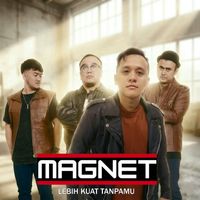 MAGNET - Lebih Kuat Tanpamu