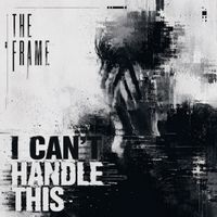 The Frame - I Can't Handle This