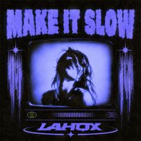 Lahox - Make It Slow