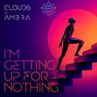 Cloud6, Ambra - I'm Getting Up for Nothing