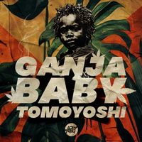 Tomoyoshi - Ganja Baby