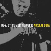 Nicolae Guta - De-Ai Sti Ce Mult Te Iubesc
