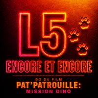 L5 - ENCORE & ENCORE (From the movie "Pat'Patrouille : Mission Dino")