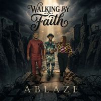 Ablaze - Walking by Faith