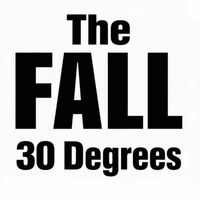 The Fall - 30 Degrees