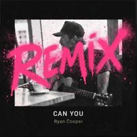 Ryan Cooper - Can You (Remix Collection)