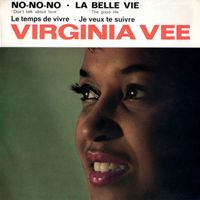 Virginia Vee - No-no-no (Ne parlons pas d'amour) / La belle vie / Le temps de vivre / Je veux te suivre