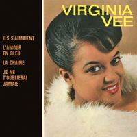 Virginia Vee - Ils s'aimaient / L'amour en bleu / La chaine / Je ne t'oublierai jamais