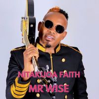MR WISE - Nitakuoa Faith