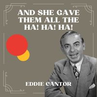 Eddie Cantor - And She Gave Them All the Ha! Ha! Ha!