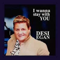 Desi Egan - I Wanna Stay With You