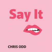 Chris Odd - Say It