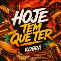 KOBRA - HOJE TEM QUE TER