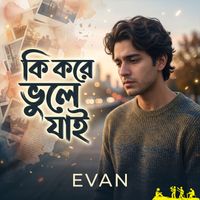 Evan - Ki Kore Vule Jai