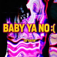 ANWAR - baby ya no :(