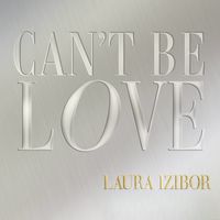 Laura Izibor - Can't Be Love (Single Version)