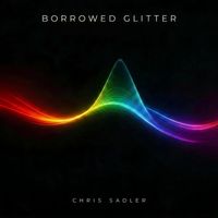 Chris Sadler - Borrowed Glitter