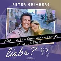 Peter Grimberg - Hab' ich dir heute schon gesagt, dass ich dich liebe?