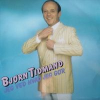 Bjørn Tidmand - Jeg Ved Hvad Jeg Gør