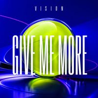 VISION - Give Me More