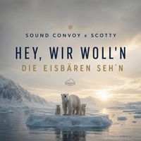 Sound Convoy - Hey, wir woll'n die Eisbären seh'n (Scotty Remix)