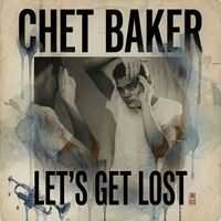 Chet Baker - Let's Get Lost (Film Version) (2026 Remaster)