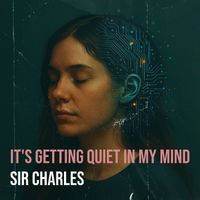 Sir Charles - It's Getting Quiet in My Mind