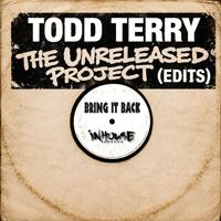 Todd Terry - The Unreleased Project (Edits) "Bring It Back"