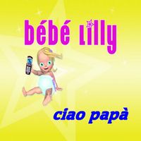 Bébé Lilly - Ciao papà