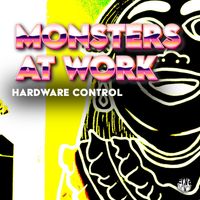 Monsters At Work - Hardware Control (Original Mix)