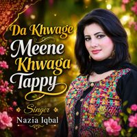 Nazia Iqbal - Da Khwage Meene Khwaga Tappy
