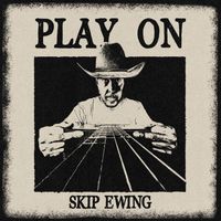 Skip Ewing - Play On