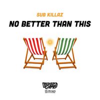 Sub Killaz - No Better Than This