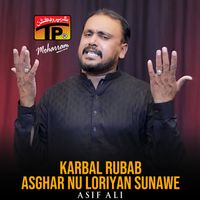 Asif Ali - Karbal Rubab Asghar Nu Loriyan Sunawe