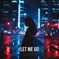 Dolphins - Let Me Go