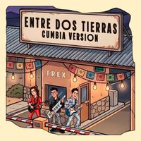 TREX - Entre Dos Tierras (Cumbia Version)