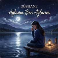DÜŞHANE - AĞLAMA BEN AĞLARIM