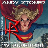 Andy Ztoned - My Supergirl