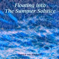 Patrick von Wiegandt - Floating into the Summer Solstice