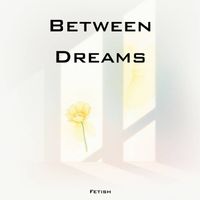 Fetish - Between Dreams