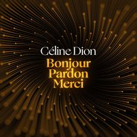 Céline Dion - Bonjour, Pardon, Merci