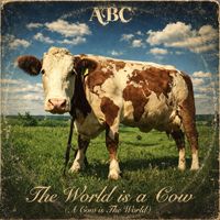 ABC - The World is a Cow (A Cow is The World)